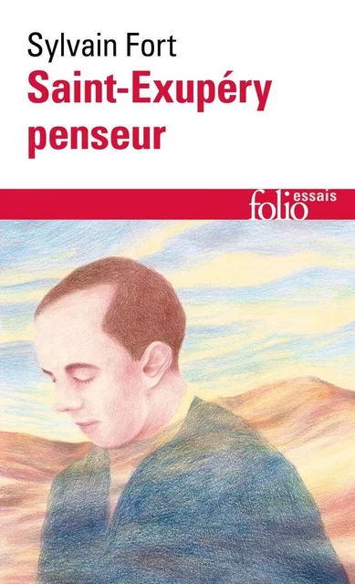 Saint-Exupéry penseur - Sylvain Fort - Editions Gallimard