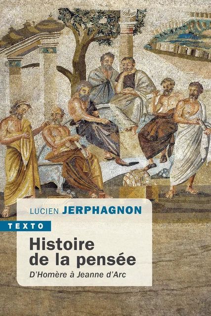 Histoire de la pensée d'Homère à Jeanne d'Arc - Lucien Jerphagnon - Tallandier