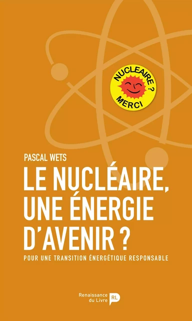 Le nucléaire, une énergie d'avenir? - Pascal Wets - Renaissance du livre