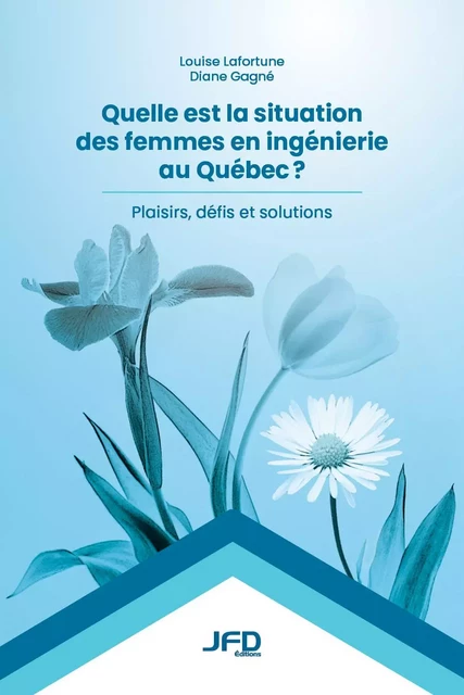 Quelle est la situation des femmes en ingénierie au Québec - Louise Lafortune, Diane Gagné - Éditions JFD Inc