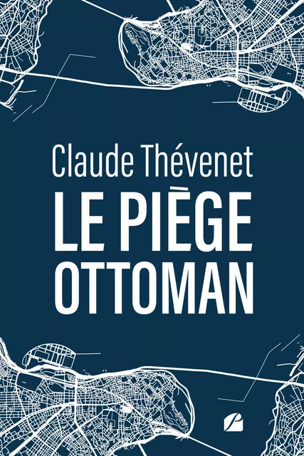 Le piège ottoman - Claude Thévenet - Editions du Panthéon