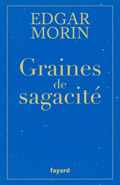 Graines de sagacité - Edgar Morin - Fayard