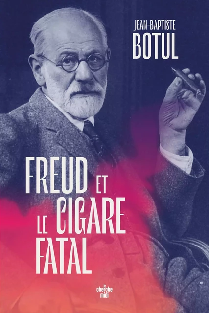 Freud et le cigare fatal - Jean-Baptiste Botul - Cherche Midi