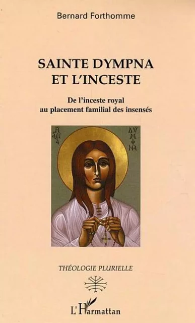 Sainte Dympna et l'inceste - Bernard Forthomme - Editions L'Harmattan