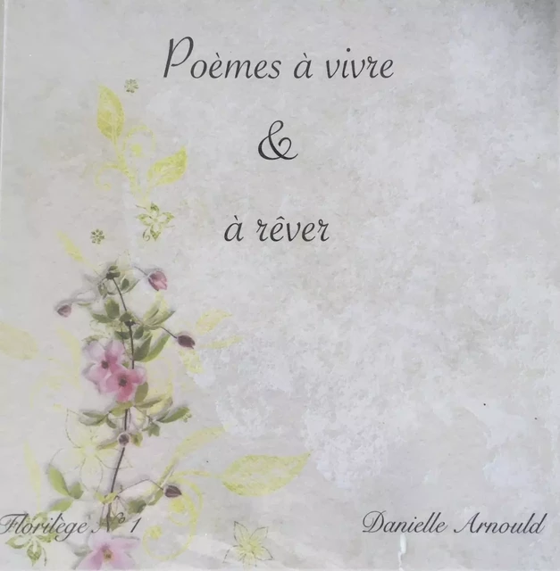 Poèmes à vivre & à rêver - Danielle Arnould - Librinova