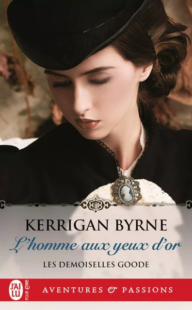 Les demoiselles Goode (Tome 1) - L'homme aux yeux d'or - Kerrigan Byrne - J'ai Lu