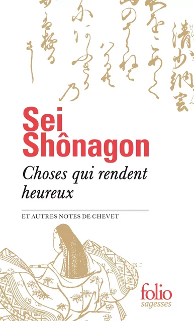 Choses qui rendent heureux et autres notes de chevet -  Sei Shônagon - Editions Gallimard