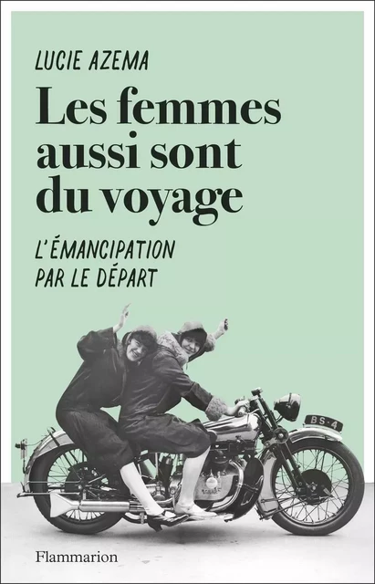 Les femmes aussi sont du voyage - Lucie Azema - Flammarion