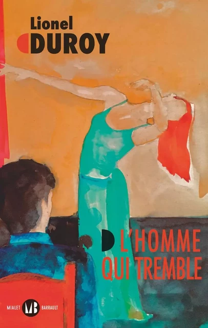 L'homme qui tremble - Lionel Duroy - Mialet Barrault Éditeur