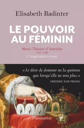 Le Pouvoir au féminin. Marie-Thérèse d'Autriche, 1717-1780, L'impératrice reine