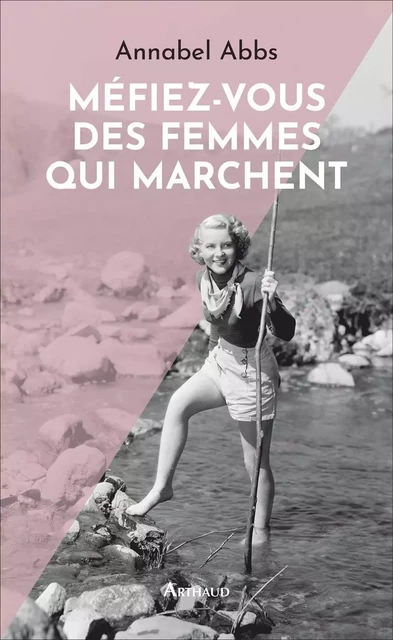 Méfiez-vous des femmes qui marchent - Annabel Abbs - Arthaud