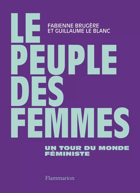 Le peuple des femmes. Un tour du monde féministe - Guillaume Le Blanc, Fabienne Brugère - Flammarion