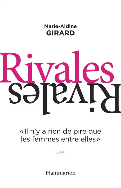 Rivales. "II n'y a rien de pire que les femmes entre elles" - Marie-Aldine Girard - Flammarion