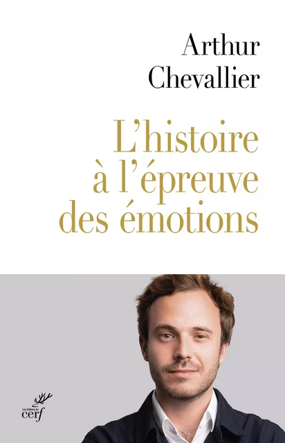 L'histoire à l'épreuve de nos émotions - Arthur Chevallier - Editions du Cerf