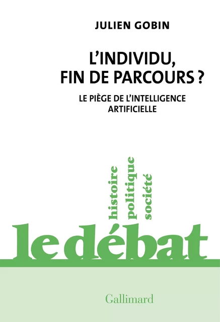 L'individu, fin de parcours ? Le piège de l'intelligence artificielle - Julien Gobin - Editions Gallimard