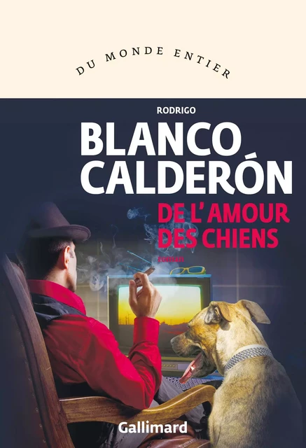 De l'amour des chiens - Rodrigo Blanco Calderón - Editions Gallimard