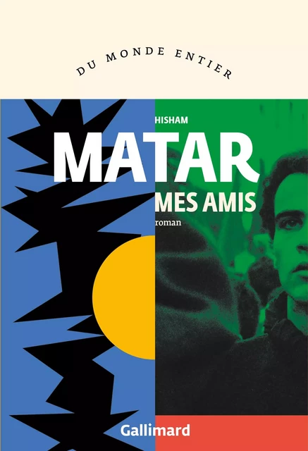 Mes amis - Hisham Matar - Editions Gallimard