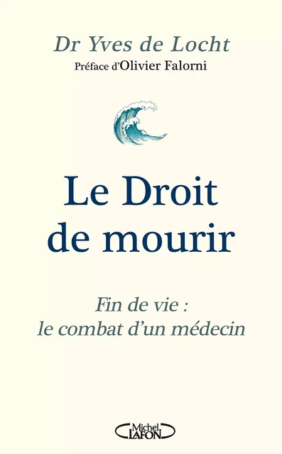 Le Droit de mourir - Fin de vie : le combat d'un médecin - Yves de Locht - Michel Lafon