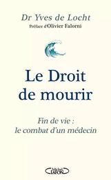 Le Droit de mourir - Fin de vie : le combat d'un médecin