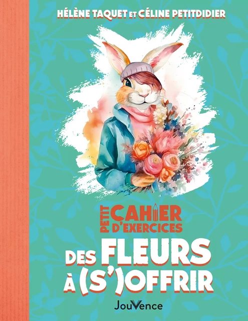 Petit Cahier d'exercices des fleurs à (s')offrir - Céline Petitdidier, Hélène Taquet - Éditions Jouvence