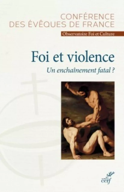 FOI ET VIOLENCE, UN ENCHAINEMENT FATAL ? -  CONF EVEQUES FRANC - Editions du Cerf