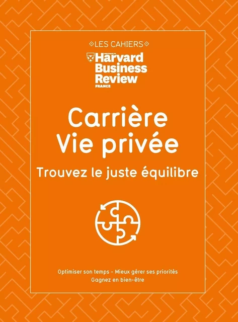 Carrière, vie privée : trouvez le juste équilibre -  Harvard Business Review - Editions Prisma