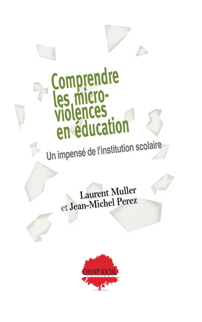 Comprendre les micro-violences en éducation. Un impensé de l'institution scolaire - Jean-Michel Perez, Laurent Muller - Champ social Editions