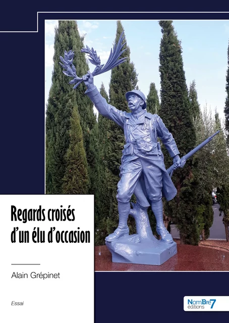 Regards croisés d'un élu d'occasion - Alain Grépinet - Nombre7 Editions