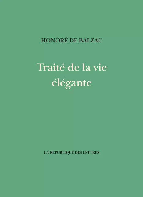 Traité de la vie élégante - Honoré de Balzac - République des Lettres