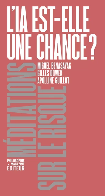 L'IA est-elle une chance ? - Sophie Gherardi, Apolline Guillot, Miguel Benasayag, Gilles Dowek - Philo Editions