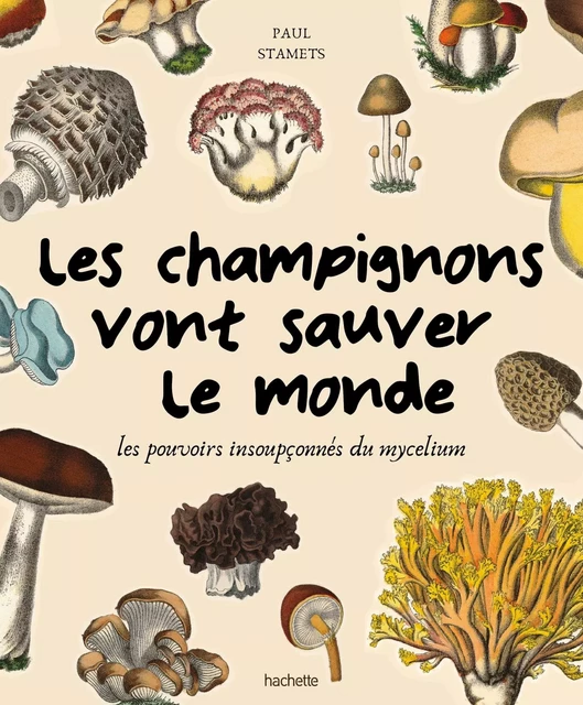 Les champignons vont sauver le monde - Paul Stamets - Hachette Pratique