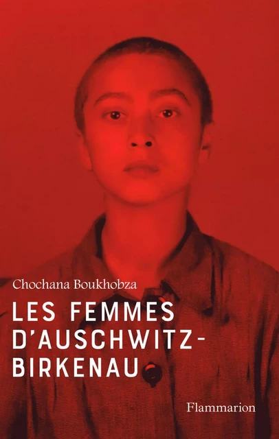 Les femmes d’Auschwitz-Birkenau - Chochana Boukhobza - Flammarion