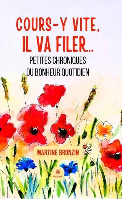 Cours-y vite, il va filer… - Martine Bronzin - Le Lys Bleu Éditions