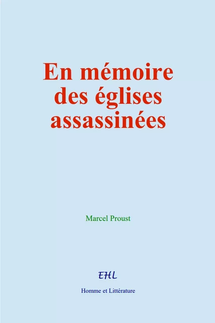 En mémoire des églises assassinées - Marcel Proust - Editions Homme et Litterature