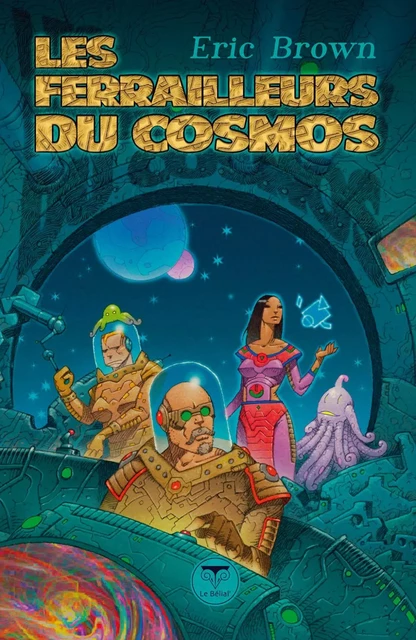 Les Ferrailleurs du cosmos - Éric Brown - Le Bélial