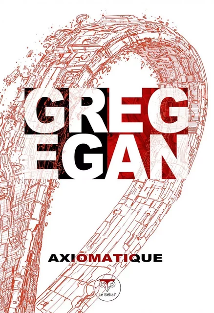 Axiomatique - Greg Egan - Le Bélial