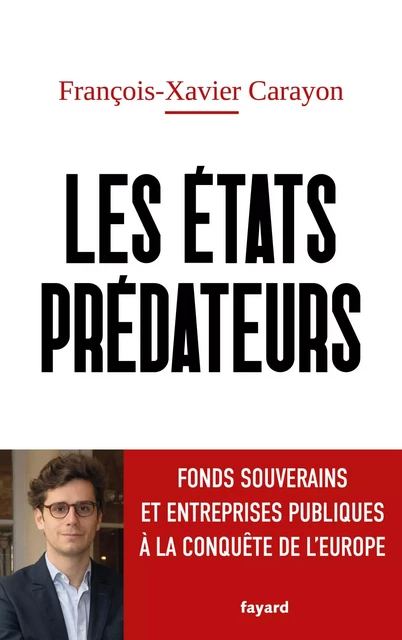 Les États prédateurs - François-Xavier Carayon - Fayard