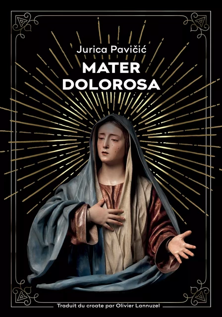 Mater Dolorosa - Jurica Pavicic - Agullo Editions