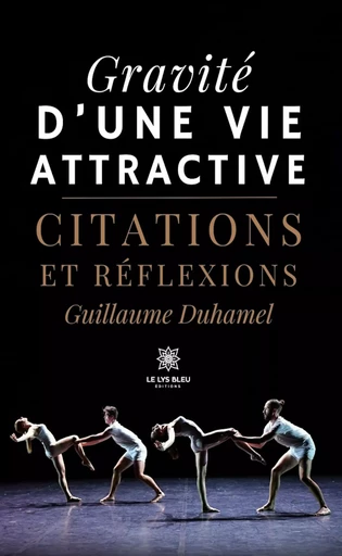 Gravité d’une vie attractive - Guillaume Duhamel - Le Lys Bleu Éditions