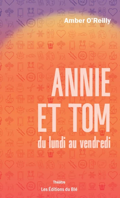 Annie et Tom du lundi au vendredi - Amber O'Reilly - Éditions du Blé