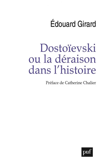 Dostoïevski ou la déraison dans l'histoire - Édouard Girard - Humensis