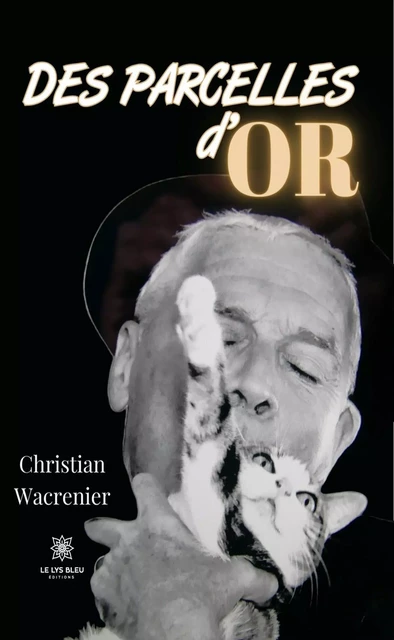 Des parcelles d’or - Christian Wacrenier - Le Lys Bleu Éditions