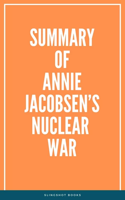 Summary of Annie Jacobsen’s Nuclear War -  Slingshot Books - Slingshot Books