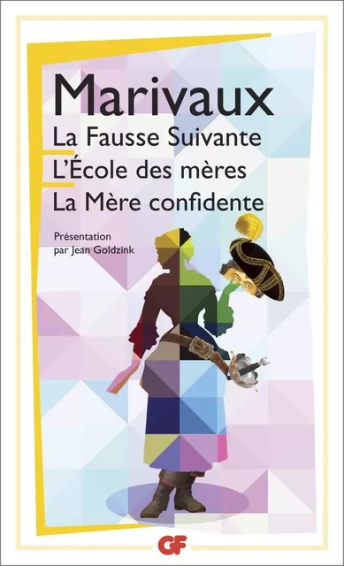 La Fausse Suivante - L'École des mères - La Mère confidente - Pierre de Marivaux - Flammarion