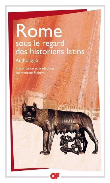 Rome sous le regard des historiens latins -  César,  Salluste,  Tite-Live,  Auguste,  Velleius Paterculus,  Tacite,  Suétone,  Florus,  Justin,  Ammien,  Marcellin,  Orose - Flammarion