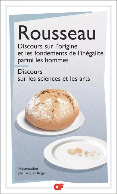 Discours sur l'origine et les fondements de l'inégalité parmi les hommes – Discours sur les sciences et les arts - Jean-Jacques Rousseau - Flammarion