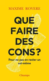 Que faire des cons ? Pour ne pas en rester un soi-même