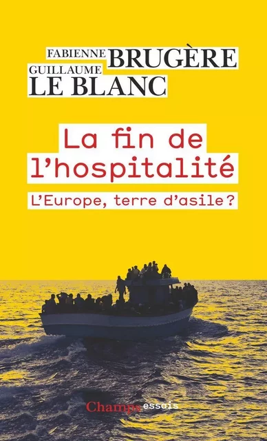 La fin de l'hospitalité. L'Europe, terre d'asile ? - Guillaume Le Blanc, Fabienne Brugère - Flammarion