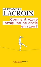 Comment vivre lorsqu'on ne croit en rien ?