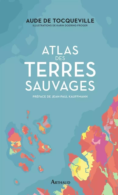 Atlas des terres sauvages - Aude Tocqueville (de) - Arthaud